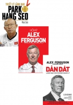 Combo Triết Lý Lãnh Đạo Park Hang Seo + Dẫn Dắt Lãnh Đạo Chứ Không Quản Lý – Alex Ferguson + Hồi Ký Alex Ferguson