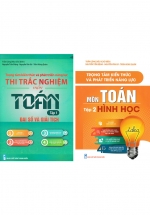 Combo Trọng Tâm Kiến Thức Và Phát Triển Năng Lực Thi Trắc Nghiệm Môn Toán Tập 1 + 2: Đại Số Và Giải Tích, Hình Học (2 Quyển)