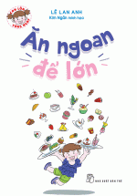 Con Lớn Từng Ngày – Ăn Ngoan Để Lớn