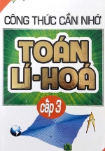 Công Thức Cần Nhớ Toán – Lí – Hóa Cấp 3