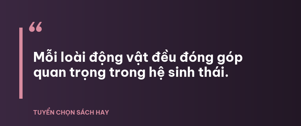Mỗi loài động vật đều đóng góp quan trọng trong hệ sinh thái.