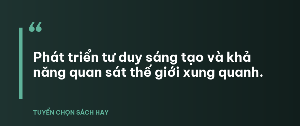 Phát triển tư duy sáng tạo và khả năng quan sát thế giới xung quanh.
