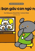 Cùng Chơi Với Gấu Con – Chúc Bạn Gấu Con Ngủ Ngon! (0-3)