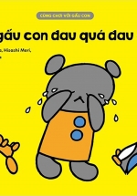 Cùng Chơi Với Gấu Con – Bạn Gấu Con Đau Quá Đau Quá (0-3)