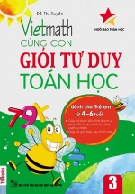 Vietmath – Cùng Con Giỏi Tư Duy Toán Học 3 (Dành Cho Trẻ Em 4 – 6 Tuổi)