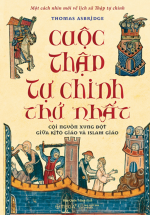 Cuộc Thập Tự Chinh Thứ Nhất – Cội Nguồn Xung Đột Giữa Kitô Giáo Và Islam Giáo