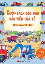 Cuốn Sách Bóc Dán Đầu Tiên Của Tớ – Xe Tải Và Máy Xúc Đào