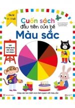 Cuốn Sách Đầu Tiên Của Bé – Các Màu Sắc (Dành Cho Bé Từ 3-5 Tuổi)