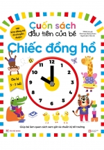 Cuốn Sách Đầu Tiên Của Bé – Chiếc Đồng Hồ (Dành Cho Bé Từ 3-5 Tuổi)
