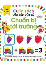 Cuốn Sách Đầu Tiên Của Bé – Chuẩn Bị Tới Trường (Dành Cho Bé Từ 3-5 Tuổi)