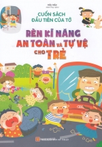 Cuốn Sách Đầu Tiên Của Tớ – Rèn Kĩ Năng An Toàn Và Tự Vệ Cho Trẻ