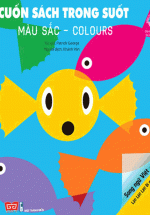 Cuốn Sách Trong Suốt – Lật! Lật! Lật! Bí Mật Ở Đằng Sau – Màu Sắc – Colours