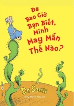 Dr.Seuss – Đã Bao Giờ Bạn Biết, Mình May Mắn Thế Nào?