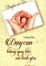 Dạy Con Bằng Quy Tắc Và Tình Yêu