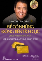 Dạy Con Làm Giàu (Tập 8) – Để Có Những Đồng Tiền Tích Cực