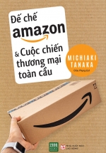 Đế Chế Amazon Và Cuộc Chiến Thương Mại Toàn Cầu