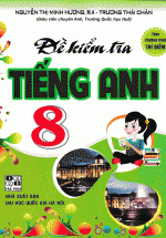 Đề Kiểm Tra Tiếng Anh 8  – Theo Chương Trình Thí Điểm