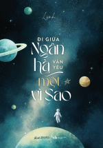 Đi Giữa Ngân Hà Vẫn Yêu Một Vì Sao
