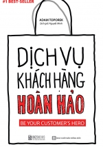 Dịch Vụ Khách Hàng Hoàn Hảo: Be Your Customer’s Hero