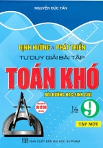 Định Hướng Và Phát Triển Tư Duy Giải Bài Tập Toán Khó Lớp 9 – Tập 1 (Dùng Chung Cho Các Bộ SGK Hiện Hành)
