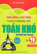 Định Hướng Và Phát Triển Tư Duy Giải Bài Tập Toán Khó Lớp 9 – Tập 2 (Dùng Chung Cho Các Bộ SGK Hiện Hành)