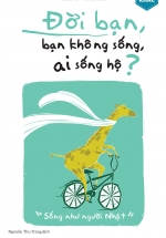 Đời Bạn, Bạn Không Sống, Ai Sống Hộ