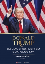 Donald Trump – Sự Lựa Chọn Lịch Sử Của Nước Mỹ