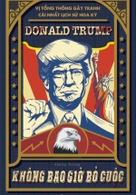 Donald Trump – Không Bao Giờ Bỏ Cuộc – Vị Tổng Thống Gây Tranh Cãi Lịch Sử Hoa Kỳ (SB)