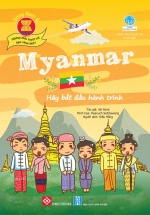 Đông Nam Á – Những Điều Tuyệt Vời Bạn Chưa Biết: Myanmar – Hãy Bắt Đầu Hành Trình