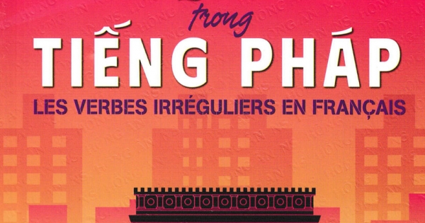 Động Từ Bất Quy Tắc Trong Tiếng Pháp – Lê Minh Cẩn