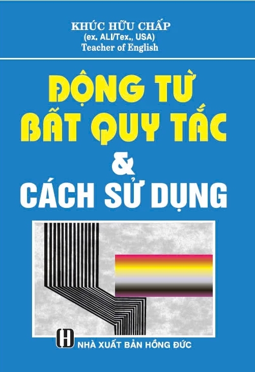 Động Từ Bất Quy Tắc Và Cách Sử Dụng (Bìa Xanh)