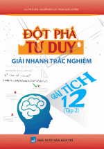 Đột Phá Tư Duy Giải Nhanh Trắc Nghiệm Giải Tích 12 – Tập 2
