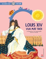 du-hanh-vao-lich-su-the-gioi-louis-xix-vua-mat-troi-e297e95ee1e34750946bd8faa8541631 du hanh vao lich su the gioi louis xix vua mat troi e297e95ee1e34750946bd8faa8541631 - Tuyển Chọn Sách Hay