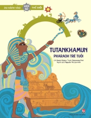 du-hanh-vao-lich-su-the-gioi-tutankhamun-pharaoh-tre-tuoi-57c72d3a441440b7b99dc5ff702ad116 du hanh vao lich su the gioi tutankhamun pharaoh tre tuoi 57c72d3a441440b7b99dc5ff702ad116 - Tuyển Chọn Sách Hay