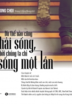 Dù Thế Nào Cũng Phải Sống, Bởi Chúng Ta Chỉ Sống Một Lần
