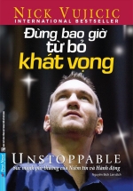 Nick Vujicic – Đừng Bao Giờ Từ Bỏ Khát Vọng