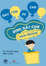 Dạy Con Tự Chủ – Đừng Bắt Con Phải Ngoan (SB)