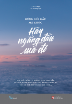 Đừng Cúi Đầu Mà Khóc – Hãy Ngẩng Đầu Mà Đi