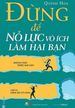 Đừng Để Nỗ Lực Vô Ích Làm Hại Bạn