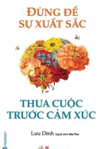 Đừng Để Sự Xuất Sắc Thua Cuộc Trước Cảm Xúc