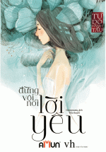 Đừng Vội Nói Lời Yêu (Tái Bản 2018)