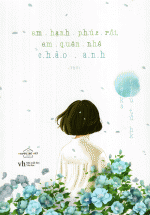 Em Hạnh Phúc Rồi, Em Quên Nhé, Chào Anh!