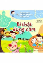 Em Học Cách Quản Lí Cảm Xúc Của Mình – Bi Thật Dũng Cảm