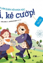 Em Làm Quen Với Khoa Học – Á, Kẻ Cướp!