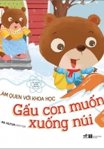 Em Làm Quen Với Khoa Học – Gấu Con Muốn Xuống Núi