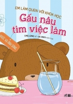 Em Làm Quen Với Khoa Học – Gấu Nâu Tìm Việc Làm