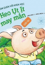 Em Làm Quen Với Khoa Học – Heo Ụt Ịt May Mắn
