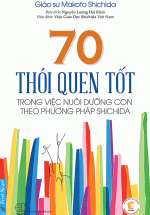 70 Thói Quen Tốt Trong Việc Nuôi Dưỡng Con Theo Phương Pháp Shichida