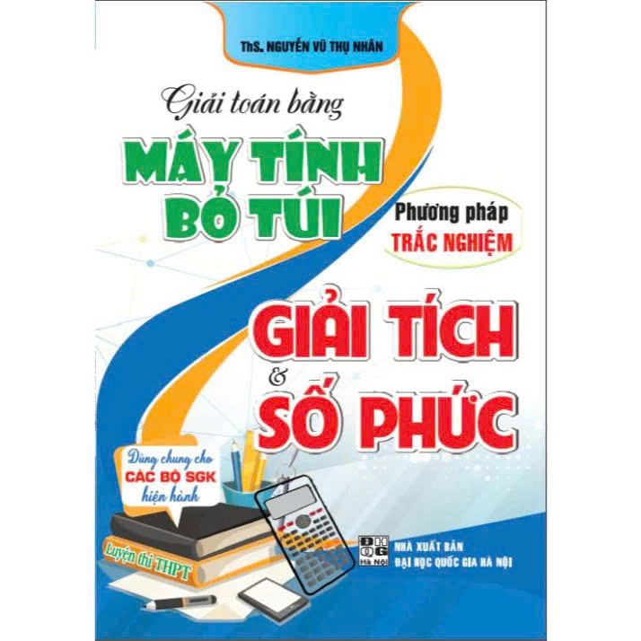 Giải Toán Bằng Máy Tính Bỏ Túi Phương Pháp Trắc Nghiệm Giải Tích – Số Phức