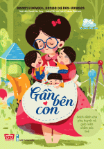 Gần Bên Con – Sách Dành Cho Phụ Huynh Và Giáo Viên Chăm Sóc Trẻ